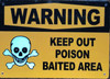 Sign WARNING KEEP OUT POISON BAITED AREA