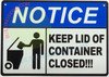 NOTICE KEEP LID OF CONTAINER CLOSED  SIGN