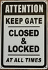 The "Attention: Keep Gate Closed and Locked at All Times" sign is a type of safety sign used to remind people to secure a gate in a particular location. Gates are often used to control access to a specific area and to provide security, and it's important to ensure that they are properly secured at all times.

The "Attention: Keep Gate Closed and Locked at All Times" sign serves as a reminder to people to close and lock the gate whenever they enter or leave the area. The sign typically displays the words "Attention: Keep Gate Closed and Locked at All Times" along with an illustration or symbol, such as a graphic of a gate, to emphasize the message.

The sign should be placed in a visible location near the gate, where it can be easily seen by people entering and leaving the area. The sign may also include additional information, such as the consequences of not keeping the gate closed and locked, or other important details.

In conclusion, the "Attention: Keep Gate Closed and Locked at All Times" sign is an important tool for promoting safety and security in locations where gates are used to control access. By reminding people to keep the gate closed and locked, the sign helps to ensure that the area remains secure and protected at all times.