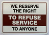 Signage   "We Reserve the Right to Refuse Services to Anyone" DECAL/STICKER