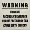 WARNING DRINKING ALCOHOLIC BEVERAGES DURING PREGNACY CAN CAUSE BIRTH DEFECTS STICKER/DECAL Signage