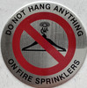 DO NOT HANG ANYTHING ON FIRE SPRINKLERS Signage