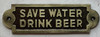 Signage  cast aluminium SAVE WATER DRINK BEER