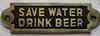 Sign cast aluminium SAVE WATER DRINK BEER