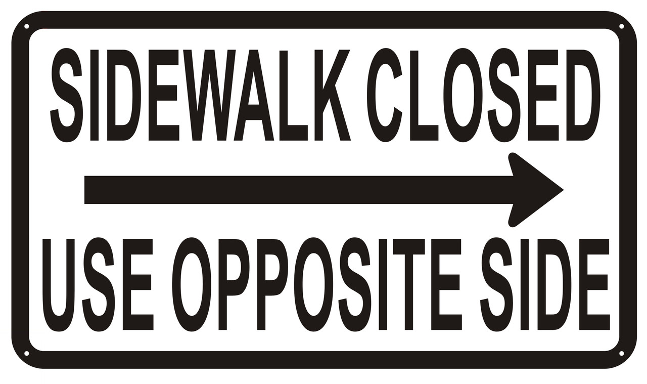 Sidewalk Closed sign USE OPPOSITE SIDE SIGN RIGHT ARROW