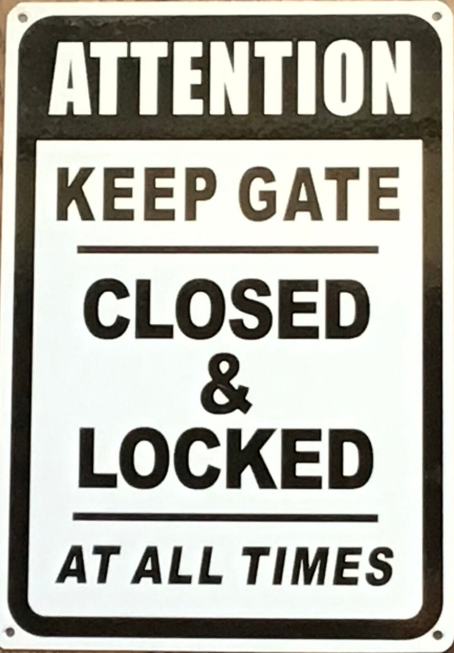 ATTENTION KEEP GATE CLOSED AND LOCK AT ALL TIME SIGN (7X10