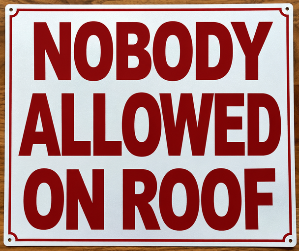 nobody-allowed-on-roof-sign-10x12-white-aluminum-sign.jpg
