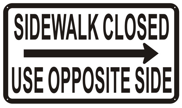 Sidewalk Closed sign  USE OPPOSITE SIDE SIGN RIGHT ARROW