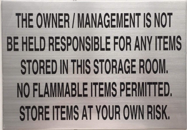 THE OWNER / MANAGMENT IS NOT BE HELD RESPONSABLE FOR ANY ITEMS STORED IN THIS STORAGE ROOM Signage