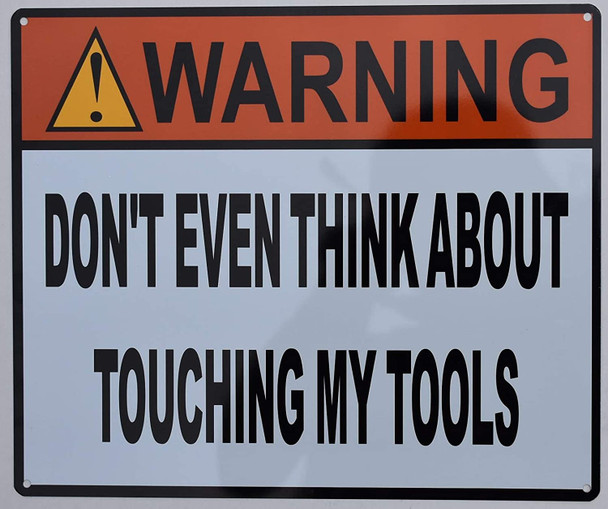 Warning Don't Even Think About Touching My Tools Sign (Size 10x12, White, Aluminum, Rust Free)