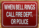 WHEN BELL RINGS CALL FIRE DEPT OR POLICE COMPLIANCE SIGN