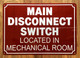 MAIN DISCONNECT SWITCH LOCATED IN MECHANICAL ROOM SAFETY SIGN