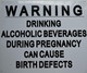 Warning: Drinking Alcoholic Beverages During Pregnancy CAN Cause Birth Defects Signage