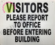 VISITORS PLEASE REPORT TO OFFICE BEFORE ENTERING BUILDING SIGNAGE