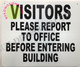 VISITORS PLEASE REPORT TO OFFICE BEFORE ENTERING BUILDING   BUILDING SIGNAGE