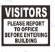 Compliance signVISITORS PLEASE REPORT TO OFFICE BEFORE ENTERING BUILDING