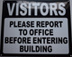 VISITORS PLEASE REPORT TO OFFICE BEFORE ENTERING BUILDING