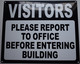 VISITORS PLEASE REPORT TO OFFICE BEFORE ENTERING BUILDING SIGNAGE