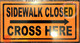 BUILDING SIGN  Sidewalk Closed, Cross HERE  - RIGHT Arrow