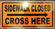 BUILDING SIGNAGE  Sidewalk Closed, Cross HERE  - RIGHT Arrow