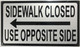 Sidewalk Closed   USE OPPOSITE SIDE  left ARROW