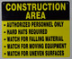 Construction Area SIGNAGE - Construction Area Authorized Personnel Only Hard Hats Required Watch for Falling Material Watch for Moving Equipment Watch for Uneven Surfaces -SIGNAGE