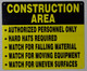 SIGN Construction Area  - Construction Area Authorized Personnel Only Hard Hats Required Watch for Falling Material Watch for Moving Equipment Watch for Uneven Surfaces -