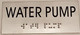 WATER PUMP Sign -Tactile Signs  BRAILLE-( Heavy Duty-Commercial Use ) Ada sign