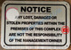 NOTICE ANY LOST DAMAGED OR STOLEN PROPERTIES WITHIN THE PREMISES OF THIS COMPLEX ARE NOT THE RESPONSIBILITY OF THE MANAGEMENT OR OWNER SIGN