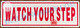 WATCH YOUR STEP SIGN