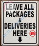 LEAVE ALL PACKAGES AND DELIVERIES HERE SIGN