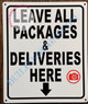 LEAVE ALL PACKAGES AND DELIVERIES HERE SIGN