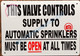 This Valve Controls Supply to Automatic sprinklers Must be Open at All Times