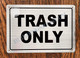 Sign Trash ONLY