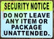 Sign SECURITY NOTICE: DO NOT LEAVE ANY ITEM OR PACKAGE UNATTENDED