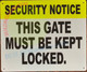 Sign SECURITY NOTICE THIS GATE MUST BE KEPT LOCKED