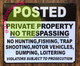 Posted Private Property - NO TRESPSSING, NO Hunting, Fishing Signage