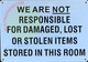 Sign WE ARE NOT RESPONSIBLE FOR DAMAGED, LOST OR STOLEN ITEMS STORED IN THIS ROOM