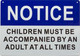 Notice children must with an adult SIGNAGE