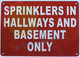 SIGNAGE SPRINKLER IN HALLWAYS AND BASEMENT ONLY