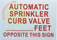 AUTOMATIC SPRINKLER CURB VALVE FEET OPPOSITE THIS SIGN