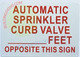 AUTOMATIC SPRINKLER CURB VALVE FEET OPPOSITE THIS SIGNAGE