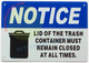 Sign NOTICE LID OF THE TRASH CONTAINER MUST REMAIN CLOSED AT ALL TIMES