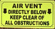 AIR VENT directly below keep clear of all obstruction sign