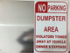 NO PARKING -DUMPSTER AREA - VIOLATORS TOWED AWAY AT VEHICLE OWNER'S EXPENSES SIGNAGE