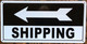 SHIPPING (RIGHT ARROW) SIGNS