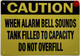 CAUTION WHEN ALARM BELL SOUNDS TANK FILLED TO CAPACITY DO NOT OVERFILL