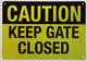 Caution Keep Gate Closed Signage