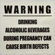 Signage  WARNING DRINKING ALCOHOLIC BEVERAGES DURING PREGNACY CAN CAUSE BIRTH DEFECTS STICKER/DECAL