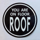 You are ON Floor ROOF Sticker/Decal Sign